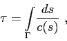 \begin{displaymath}
\tau = \displaystyle{\int\limits_{\Gamma}^{}} \frac {ds}{c(s)} \ ,
\end{displaymath}