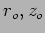 $r_o,z_o$