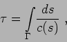 \begin{displaymath}
\tau = \displaystyle{\int\limits_{\Gamma}^{}} \frac {ds}{c(s)} ,
\end{displaymath}