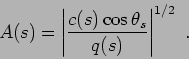 \begin{displaymath}
A(s) = \left\vert \frac { c(s) \cos\theta_s }{ q(s) } \right\vert ^{1/2} .
\end{displaymath}