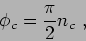 \begin{displaymath}
\phi_c = \frac{\pi}{2} n_c ,
\end{displaymath}