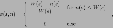 \begin{displaymath}
\phi(s,n) =
\left\{
\begin{array}{cl}
\displaystyle { \fra...
...\leq W(s) \\
\\
0 & \makebox{ else }
\end{array}\right. ,
\end{displaymath}