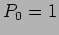 $P_0 = 1$
