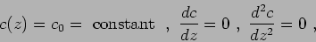 \begin{displaymath}c(z) = c_0 = \makebox{ constant }  ,  \frac{dc}{dz} = 0  ,  \frac{d^2c}{dz^2} = 0  , \end{displaymath}