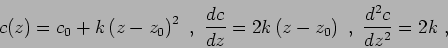 \begin{displaymath}c(z) = c_0 + k\left( z - z_0 \right) ^2  ,  \frac{dc}{dz} = 2k\left( z - z_0 \right)  ,  \frac{d^2c}{dz^2} = 2k  , \end{displaymath}