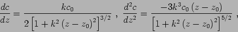 \begin{displaymath}
\frac{dc}{dz} = \frac {kc_0}{2\left[ 1+k^2\left( z-z_0 \righ...
...ht) }{\left[ 1+k^2\left( z-z_0 \right) ^2 \right] ^{5/2}}  ,
\end{displaymath}