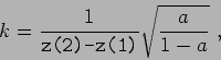\begin{displaymath}k = \frac {1}{ \makebox{\texttt{z(2)-z(1)}} }\sqrt{ \frac {a}{1-a} }  , \end{displaymath}