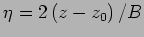 $\eta = 2\left( z - z_0 \right) /B$