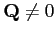 $\mbox{$\mathbf{Q}$}\neq0$