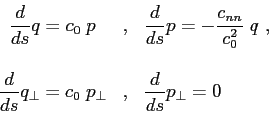 \begin{displaymath}
\begin{array}{ccl}
\displaystyle { \frac{d}{ds}} q = c_0 \; ...
..., &
\displaystyle { \frac{d}{ds}} p_{\perp} = 0 \
\end{array}\end{displaymath}