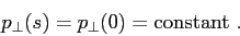 \begin{displaymath}p_{\perp}(s) = p_{\perp}(0) = \makebox{constant}  . \end{displaymath}