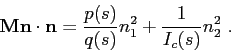 \begin{displaymath}
\mbox{$\mathbf{M}$}\mbox{$\mathbf{n}$}\cdot\mbox{$\mathbf{n}$}= \frac {p(s)}{q(s)}n_1^2 + \frac {1}{I_c(s)}n_2^2  .
\end{displaymath}