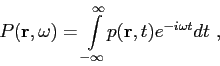 \begin{displaymath}P(\mbox{$\mathbf{r}$},\omega ) = \displaystyle{ \int\limits_{...
...fty}^{\infty}} p(\mbox{$\mathbf{r}$},t) e^{-i \omega t} dt  , \end{displaymath}