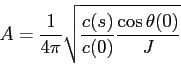 \begin{displaymath}A = \frac {1}{4\pi}\sqrt{ \frac {c(s)}{c(0)} \frac {\cos\theta(0)}{J} } \end{displaymath}