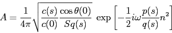 \begin{displaymath}A = \frac {1}{4\pi}\sqrt{ \frac {c(s)}{c(0)} \frac {\cos\thet...
...
\exp\left[ -\frac{1}{2}i\omega \frac {p(s)}{q(s)} n^2 \right] \end{displaymath}