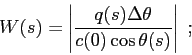 \begin{displaymath}
W(s) = \left\vert \frac{q(s) \Delta\theta }{ c(0) \cos\theta(s)} \right\vert  ;
\end{displaymath}
