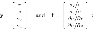 \begin{displaymath}\mbox{$\mathbf{y}$}=
\left[
\begin{array}{c}
r \\
z \\
\s...
...} \\
\partial{\sigma} / \partial{z}
\end{array} \right]  ;
\end{displaymath}