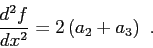 \begin{displaymath}\frac{d^2f}{dx^2} = 2\left( a_2 + a_3 \right)  . \end{displaymath}