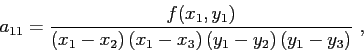 \begin{displaymath}
a_{11} = \frac{f(x_1,y_1)}{\left( x_1-x_2 \right) \left( x_1-x_3 \right) \left( y_1-y_2 \right) \left( y_1-y_3 \right) }  ,
\end{displaymath}