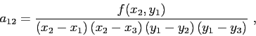 \begin{displaymath}
a_{12} = \frac{f(x_2,y_1)}{\left( x_2-x_1 \right) \left( x_2-x_3 \right) \left( y_1-y_2 \right) \left( y_1-y_3 \right) }  ,
\end{displaymath}