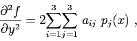 \begin{displaymath}
\frac{\partial^2f}{\partial y^2} =
2 \displaystyle{\sum\lim...
...}} \displaystyle{\sum\limits_{j=1}^{3}}  a_{ij}  p_j(x)  ,
\end{displaymath}