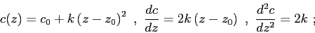 \begin{displaymath}c(z) = c_0 + k\left( z - z_0 \right) ^2  ,  \frac{dc}{dz} = 2k\left( z - z_0 \right)  ,  \frac{d^2c}{dz^2} = 2k  ; \end{displaymath}