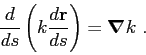\begin{displaymath}
\frac{d}{ds}\left( k\frac{d\mbox{$\mathbf{r}$}}{ds} \right) = \mbox{\boldmath$\nabla$}k  .
\end{displaymath}