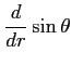 $\displaystyle \frac{d}{dr}\sin\theta$