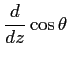 $\displaystyle \frac{d}{dz}\cos\theta$
