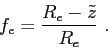 \begin{displaymath}f_e = \frac {R_e - \tilde{z}}{R_e}  . \end{displaymath}