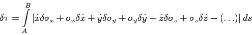\begin{displaymath}
\delta\tau = \displaystyle{ \int\limits_{A}^{B}} \left[
\do...
...+ \sigma_z \delta\dot{z} - \left( \ldots \right)
\right] ds
\end{displaymath}