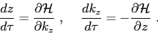 \begin{displaymath}\frac{dz}{d\tau} = \frac{\partial{ {\cal H} }}{\partial{k_z}}...
...c{dk_z}{d\tau} = -\frac{\partial{ {\cal H} }}{\partial{z}}  . \end{displaymath}