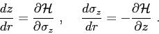 \begin{displaymath}\frac{dz}{dr} = \frac{\partial{ {\cal H} }}{\partial{\sigma_z...
...d\sigma_z}{dr} = -\frac{\partial{ {\cal H} }}{\partial{z}}  . \end{displaymath}