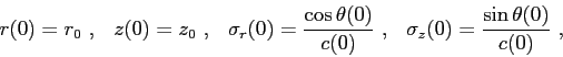 \begin{displaymath}
r(0) = r_{0}  , \hskip3mm
z(0) = z_{0}  , \hskip3mm
\si...
...  , \hskip3mm
\sigma_z(0) = \frac{\sin\theta(0)}{c(0)}  ,
\end{displaymath}