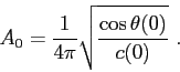 \begin{displaymath}A_0 = \frac{1}{ 4\pi} \sqrt{\frac{\cos\theta(0)}{c(0)}}  . \end{displaymath}