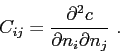 \begin{displaymath}C_{ij} = \frac{\partial{^2c}}{\partial{n_i\partial n_j}}  . \end{displaymath}