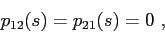 \begin{displaymath}p_{12}(s) = p_{21}(s) = 0  , \end{displaymath}