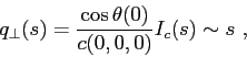 \begin{displaymath}q_{\perp}(s) = \frac {\cos\theta(0)}{c(0,0,0)} I_c(s) \sim s  , \end{displaymath}