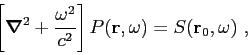 \begin{displaymath}
\left[ \mbox{\boldmath$\nabla$}^2 + \frac{\omega ^2}{c^2} \r...
...{$\mathbf{r}$},\omega) = S(\mbox{$\mathbf{r}$}_0,\omega ) ,
\end{displaymath}