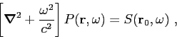 \begin{displaymath}
\left[ \mbox{\boldmath$\nabla$}^2 + \frac{\omega ^2}{c^2} \r...
...{$\mathbf{r}$},\omega) = S(\mbox{$\mathbf{r}$}_0,\omega )  ,
\end{displaymath}