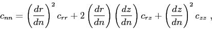 \begin{displaymath}
c_{nn} = \left( \frac{dr}{dn} \right) ^2c_{rr} + 2 \left( \f...
...} \right) c_{rz} + \left( \frac{dz}{dn} \right) ^2 c_{zz} ,
\end{displaymath}