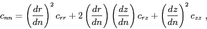 \begin{displaymath}
c_{nn} = \left( \frac{dr}{dn} \right) ^2c_{rr} + 2 \left( \f...
...} \right) c_{rz} + \left( \frac{dz}{dn} \right) ^2 c_{zz}  ,
\end{displaymath}