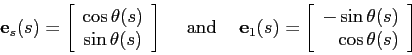 \begin{displaymath}
\mbox{$\mathbf{e}$}_s(s) =
\left[
\begin{array}{c}
\cos\th...
...ay}{r}
-\sin\theta(s) \\
\cos\theta(s)
\end{array} \right]
\end{displaymath}