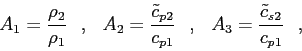 \begin{displaymath}
A_1 = \frac{\rho_2}{\rho_1} \hskip3mm , \hskip3mm
A_2 = \fr...
... , \hskip3mm
A_3 = \frac{\tilde{c}_{s2}}{c_{p1}} \hskip3mm ,
\end{displaymath}