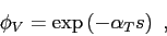 \begin{displaymath}
\phi_V = \exp\left( -\alpha_Ts \right) ,
\end{displaymath}