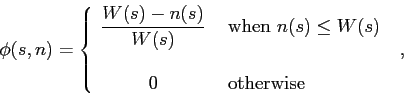 \begin{displaymath}
\phi(s,n) =
\left\{
\begin{array}{cl}
\displaystyle{ \frac...
...W(s) \\
\\
0 & \makebox{ otherwise }
\end{array}\right.  ,
\end{displaymath}