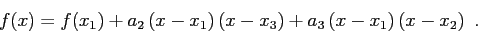 \begin{displaymath}
f(x) = f(x_1) + a_2 \left( x - x_1 \right) \left( x - x_3 \right) + a_3 \left( x - x_1 \right) \left( x - x_2 \right)  .
\end{displaymath}