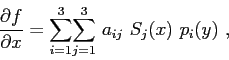 \begin{displaymath}
\frac{\partial{f}}{\partial{x}} = \displaystyle{\sum\limits_...
...aystyle{\sum\limits_{j=1}^{3}} a_{ij} S_j(x) p_i(y) ,
\end{displaymath}
