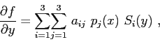 \begin{displaymath}
\frac{\partial{f}}{\partial{y}} = \displaystyle{\sum\limits_...
...aystyle{\sum\limits_{j=1}^{3}} a_{ij} p_j(x) S_i(y) ,
\end{displaymath}