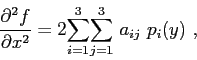 \begin{displaymath}
\frac{\partial^2f}{\partial x^2} =
2 \displaystyle{\sum\lim...
...}} \displaystyle{\sum\limits_{j=1}^{3}}  a_{ij}  p_i(y)  ,
\end{displaymath}